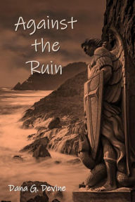 Title: Against the Ruin, Author: Dana G Devine
