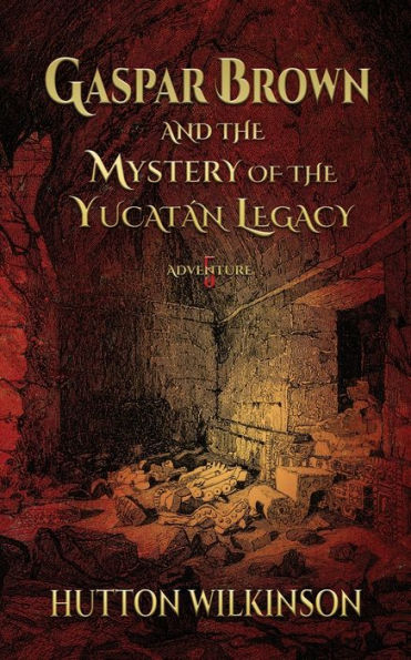 Gaspar Brown and the Mystery of the Yucatán Legacy