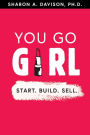Alternative view 1 of You Go Girl: Start. Build. Sell.