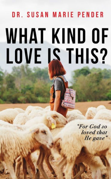 What Kind of Love is This?: "For God so Loved that He gave"