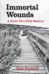 Title: Immortal Wounds: A Doctor Nora Kelly Mystery, Author: Kate Scannell