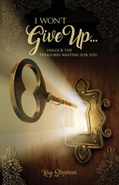 I Won't Give Up: Unlock The Treasures Waiting For You