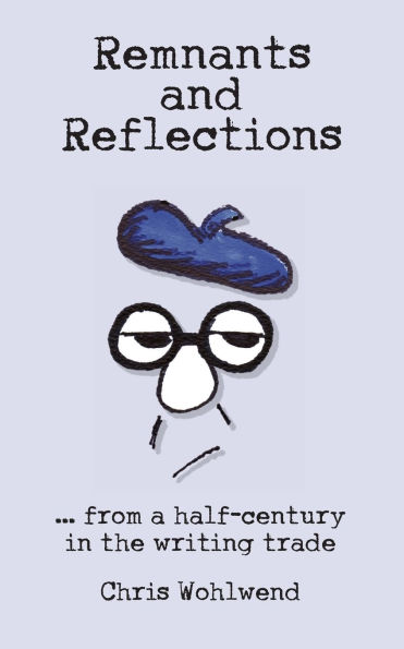 Remnants and Reflections: ...from a half-century in the writing trade