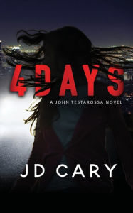 Title: 4 Days: A John Testarossa Novel, Author: Jd Cary