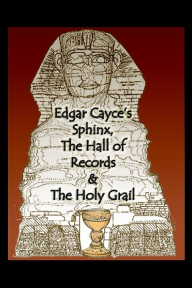 Edgar Cayce's Sphinx, the Hall of Records & the Holy Grail
