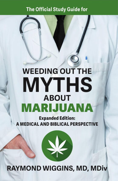 The Official Study Guide for Weeding Out the Myths About Marijuana, Expanded Edition: A Medical and Biblical Perspective
