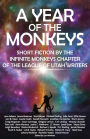 A Year of the Monkeys: Short Fiction by the Infinite Monkeys Chapter of the League of Utah Writers