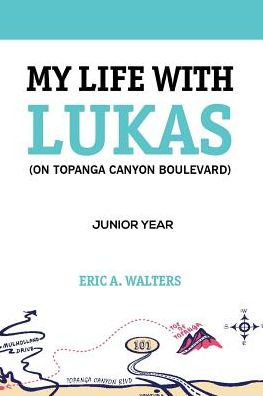 My Life with Lukas (On Topanga Canyon Boulevard): Junior Year