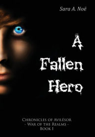 Title: A Fallen Hero (Chronicles of Avilésor: War of the Realms #1), Author: Sara A. Noë