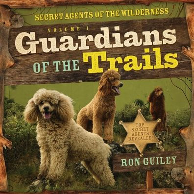 Guardians of the Trails: Secret Agents of the Wilderness Volume 1