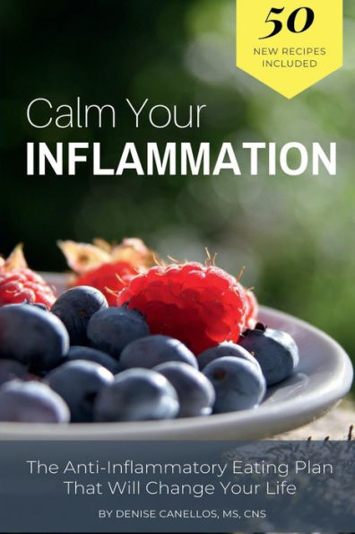 Calm Your Inflammation: The Anti-Inflammatory Eating Plan that Will Change Your Life