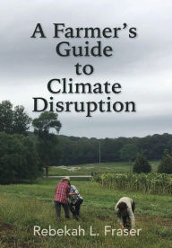Title: A Farmer's Guide to Climate Disruption, Author: Rebekah L Fraser