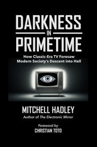 Amazon ebooks download ipad Darkness in Primetime: How Classic-Era TV Foresaw Modern Society's Descent into Hell 9781732620742 