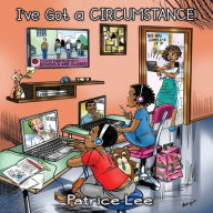 Title: I've Got a CIRCUMSTANCE! ...But I'm Gonna Be Just Fine, Author: Patrice Lee
