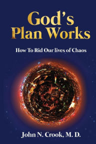 Title: God's Plan Works: :How to Rid Our Lives of Chaos, Author: john crook