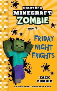 Title: Diary of a Minecraft Zombie Book 13: Friday Night Frights, Author: Zack Zombie