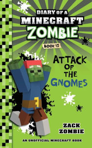 Title: Diary of a Minecraft Zombie Book 15: Attack of the Gnomes, Author: Zack Zombie
