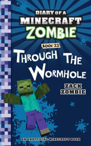 Title: Diary of a Minecraft Zombie Book 22: Through the Wormhole, Author: Zack Zombie