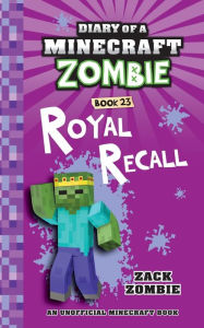 Title: Diary of a Minecraft Zombie Book 23: Royal Recall, Author: Zack Zombie