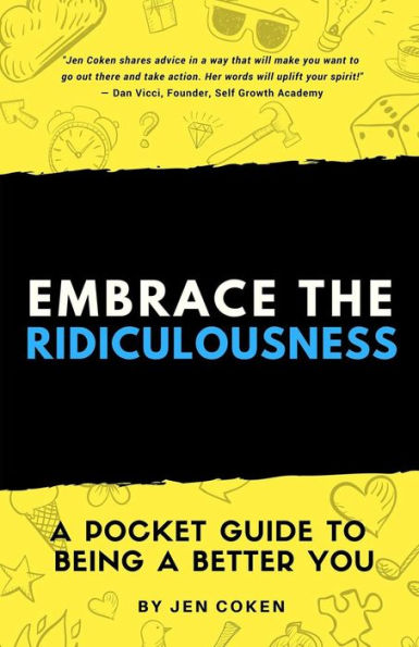 Embrace the Ridiculousness!: A Pocket Guide to Being a Better You