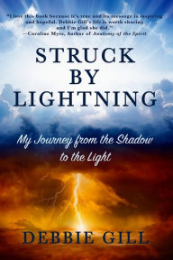 Title: Struck by Lightning: My Journey from the Shadow to the Light, Author: Debbie Gill