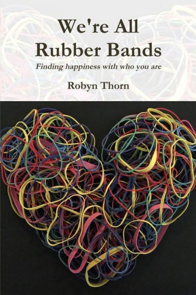 We're All Rubber Bands: Finding happiness with who you are