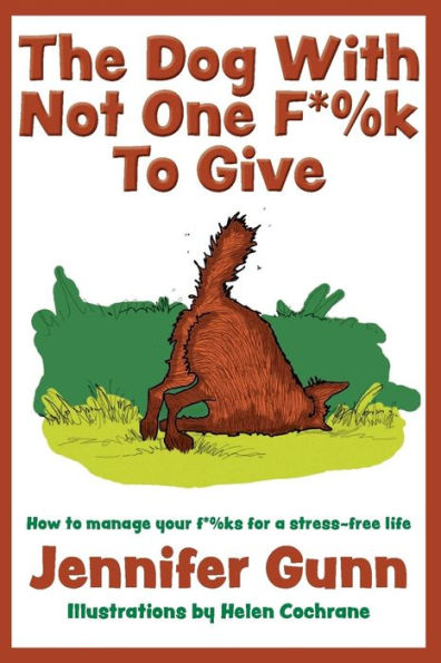 The Dog With Not One F*%k to Give: How manage your f*%ks for a stress-free life