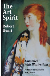 Title: The Art Spirit: Annotated with illustrations, Author: Robert Henri