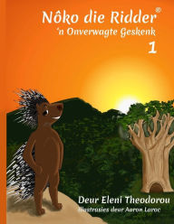 Title: Nôko Die Ridder 1: 'n Onverwagte Geskenk, Author: Eleni Theodorou