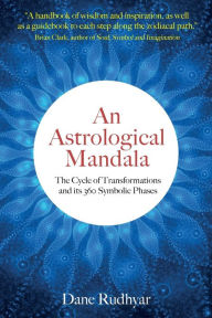 Title: An Astrological Mandala: The Cycle of Transformations and its 360 Symbolic Phases, Author: Dane Rudhyar