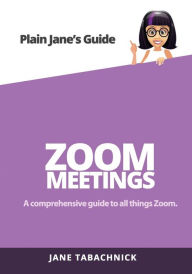 Title: Zoom Meetings: A Guide for the Non-Techie, Author: Jane Tabachnick