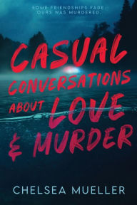 Title: Casual Conversations About Love and Murder, Author: Chelsea Mueller