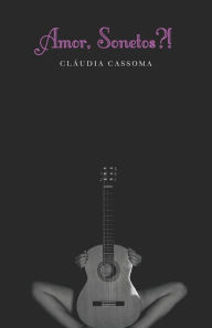 Title: Amor, Sonetos?!, Author: Clïudia Cassoma