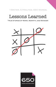 Title: 650 Lessons Learned: True Stories of Work, Warmth, and Wonder, Author: Steven Lewis