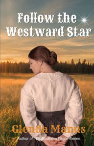 Title: Follow The Westward Star, Author: Glenda C Manus