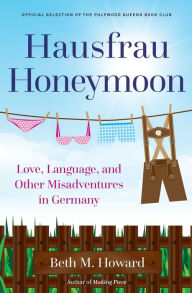 Free pdf ebooks online download Hausfrau Honeymoon: Love, Language, and Other Misadventures in Germany (English literature)