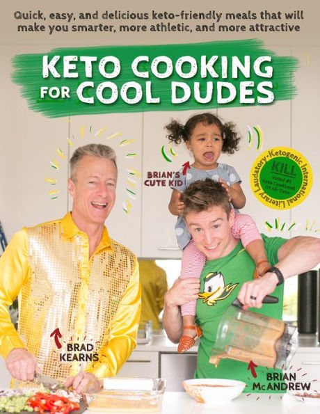 Keto Cooking for Cool Dudes: Quick, Easy, and Delicious Keto-Friendly Meals That Will Make You Smarter, More Athletic, Attractive