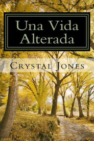 Title: Una Vida Alterada, Author: Crystal Jones