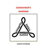 Title: Eisenhower's Warning: For The Sake Of Humanity, Author: Judith Futerfas