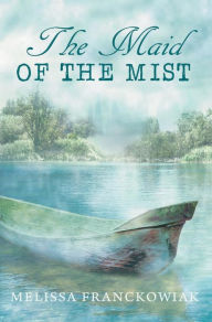 Title: The Maid of the Mist, Author: Melissa Franckowiak