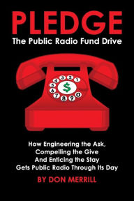 Title: PLEDGE: The Public Radio Fund Drive, Author: Don Merrill