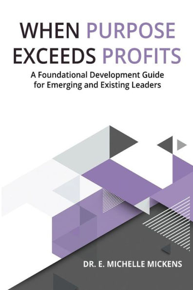 When Purpose Exceeds Profits: A Foundational Guide for Emerging & Existing Leaders