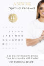 A NEW ME Spiritual Renewal: A 21-Day Devotional to Revive Your Relationship with Christ