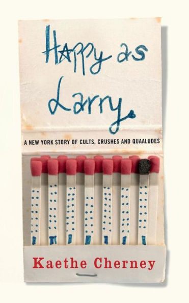 Happy as Larry: A New York Story of Cults, Crushes and Quaaludes