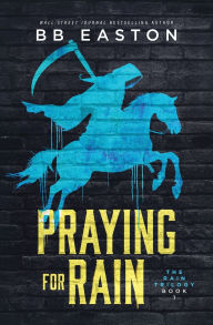 Title: Praying for Rain, Author: BB Easton