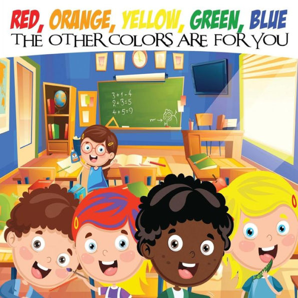 Red, Orange, Yellow, Green, Blue The Other Colors Are For You