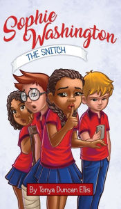 Title: Sophie Washington: The Snitch, Author: Tonya Duncan Ellis