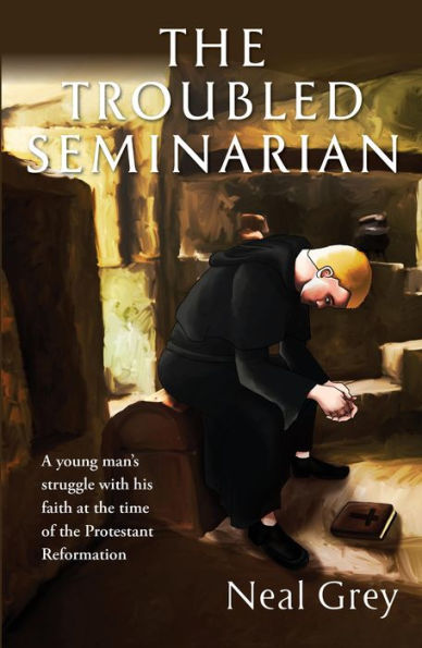 The Troubled Seminarian: A young man's struggle with his faith at the time of the Protestant Reformation.