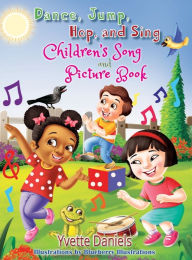 Title: Dance, Jump, Hop, And Sing Children's Song and Picture book, Author: Yvette Daniels