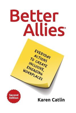 Better Allies: Everyday Actions to Create Inclusive, Engaging Workplaces